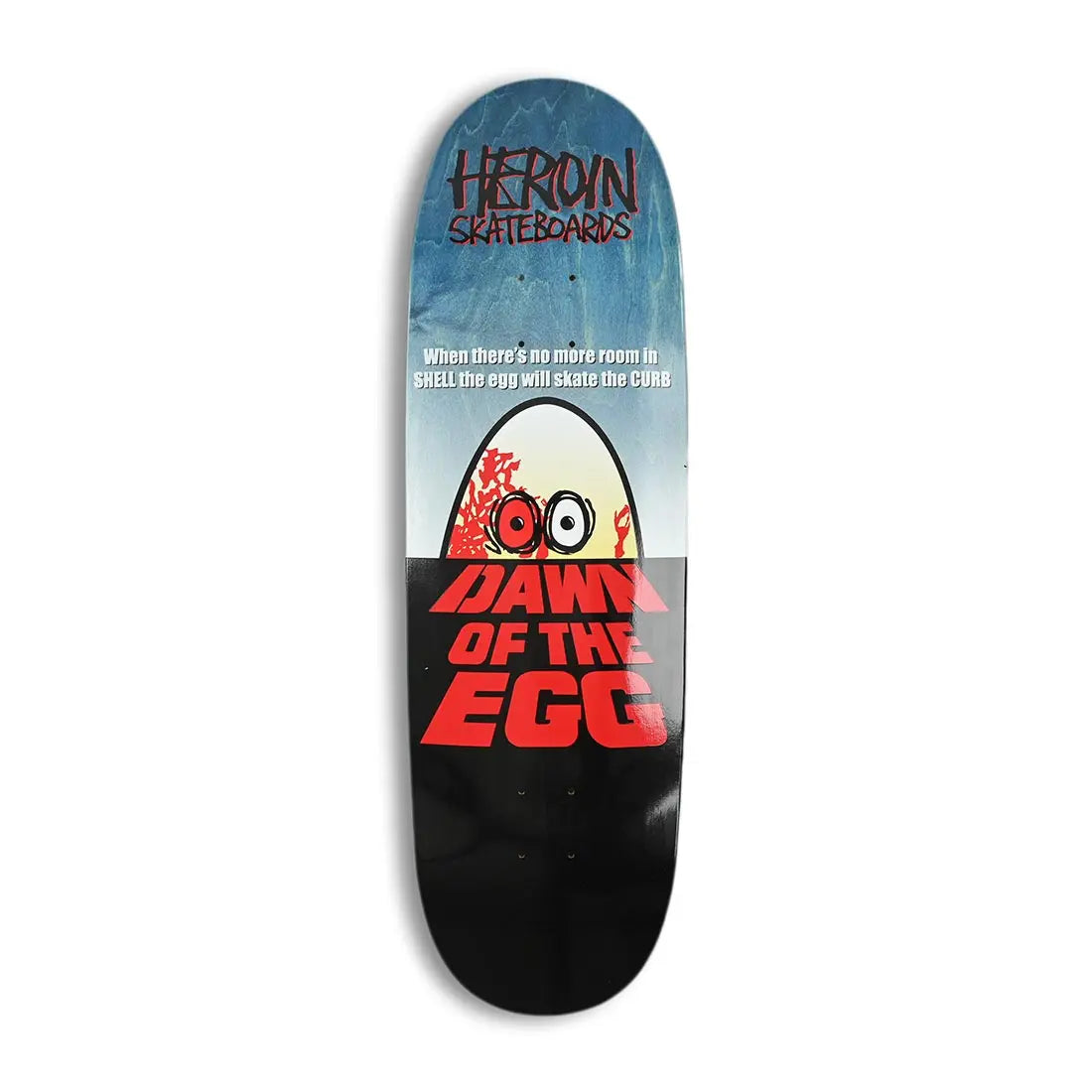 Heroin Dawn Of the Egg 9.4 Deck HEROIN